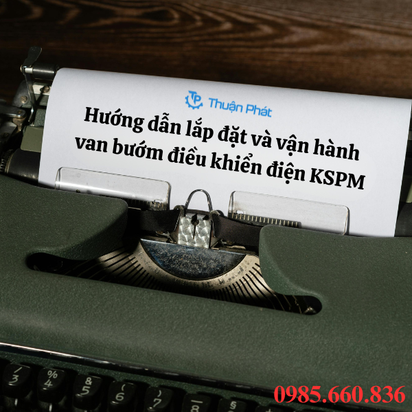 Hướng dẫn lắp đặt và vận hành van bướm điều khiển điện KSPM