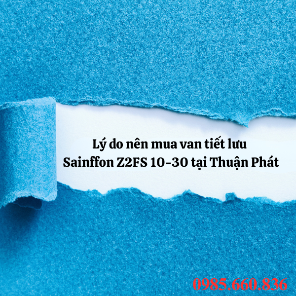 Lý do nên mua van tiết lưu Sainffon Z2FS 10-30 tại Thuận Phát