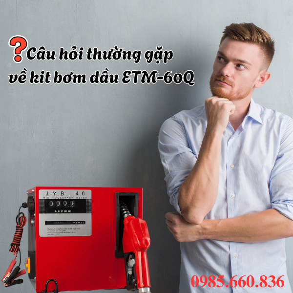 Câu hỏi thường gặp về kit bơm dầu ETM-60Q