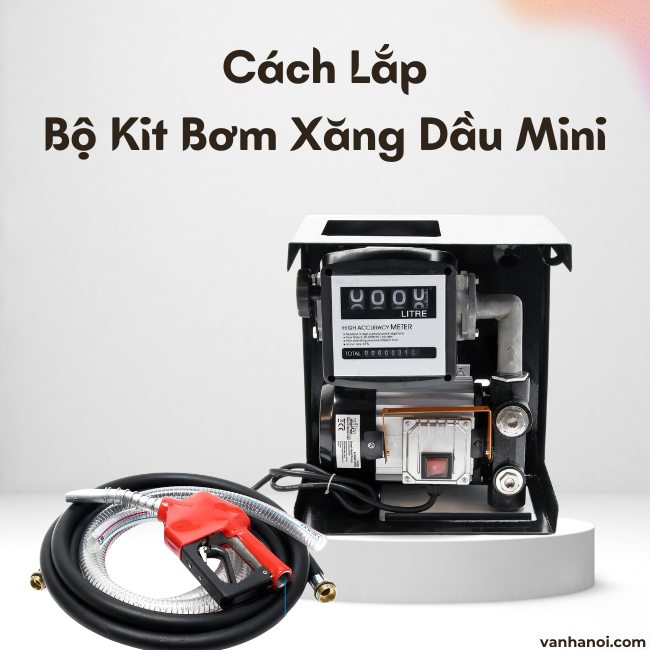 Cách Lắp Bộ Kit Bơm Xăng Dầu Mini