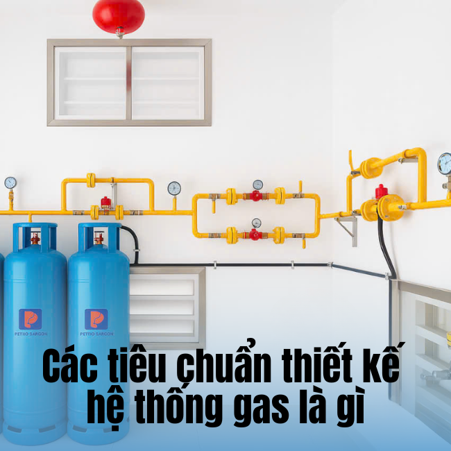Các tiêu chuẩn thiết kế hệ thống gas là gì